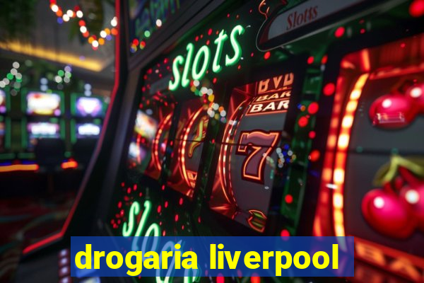 drogaria liverpool